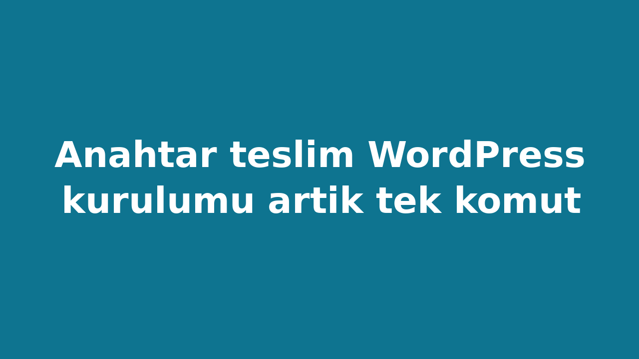 Anahtar teslim WordPress kurulumu artik tek komut